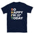 So Happy I Am ( Your Age ) Today T-Shirt, Custom Birthday Shirt, Mens Women Gifts, Funny Birthday Tee - Tallys