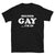 Sounds Gay I'm in T-Shirt